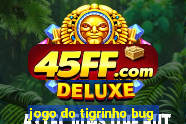 jogo do tigrinho bug